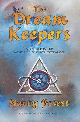 The Dream Keepers: (Mysteries Of Earth Tetralogy) (Book 1) Young Adult Fantasy Paranormal Romance by Priest, Marty