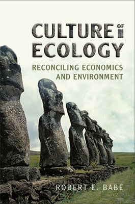 Culture of Ecology: Reconciling Economics and Environment by Babe, Robert