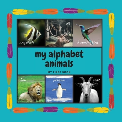 My Alphabet Animals. My First Book: Interactive Montessori Book with Real Pictures. Learning Letters From A to Z 8.5x8.5 Inches, 26 pages by Global Publishing, Allegra