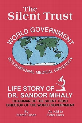The Silent Trust: Life Story of Dr. Sandor Mihaly by Olson, Martin