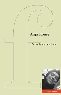 Advice for an Only Child by Konig, Anja