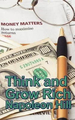 Think and Grow Rich by Hill, Napoleon
