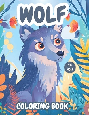 Wolf Coloring Book: 48 Enchanting Wolf Coloring Pages for Kids and Wolf Enthusiasts. Engage in Joyful Learning and Creative Play with Ador by Anban, Max