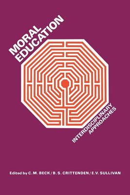 Moral Education: Interdisciplinary Approaches by Beck, Clive M.