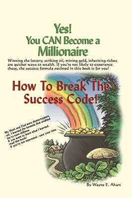 Yes! You Can Become a Millionaire by Ahart, Wayne