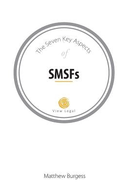 The Seven Key Aspects of SMSFs by Burgess, Matthew