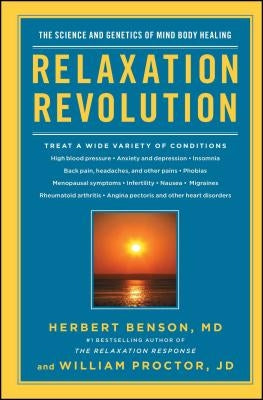 Relaxation Revolution: Enhancing Your Personal Health Through the Science and Genetics of Mind Body Healing by Benson, Herbert