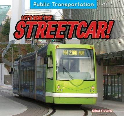 Let's Ride the Streetcar! by Peters, Elisa