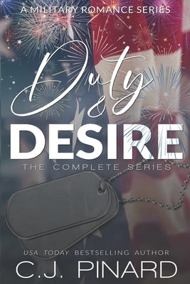 Duty & Desire: The Complete Series: A Military Romance Series by Pinard, C. J.