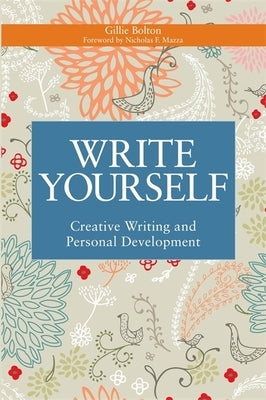 Write Yourself: Creative Writing and Personal Development by Bolton, Gillie
