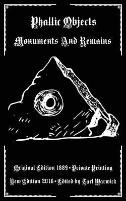 Phallic Objects: Monuments And Remains by Warwick, Tarl