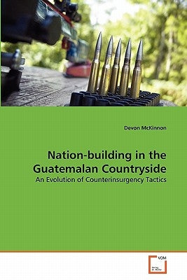 Nation-building in the Guatemalan Countryside by McKinnon, Devon