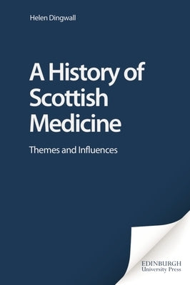 A History of Scottish Medicine by Dingwall, Helen
