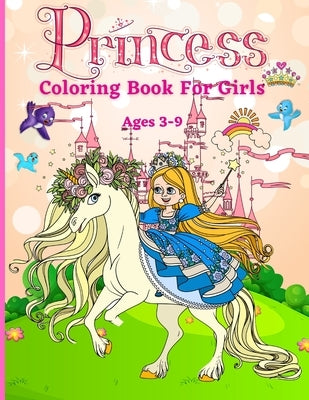 Princess Coloring Book for Girls ages 3-9: Great Gift for Kids Ages 3-9 Beautiful Coloring Pages Including Princess, Unicorn and Horses Activity Book by Foblood, Olsson
