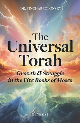 The Universal Torah: Growth & Struggle in the Five Books of Moses - Genesis 2 by Polonsky, Pinchas