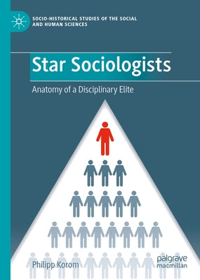 Star Sociologists: Anatomy of a Disciplinary Elite by Korom, Philipp