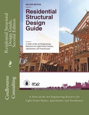 Residential Structural Design Guide, Second Edition: A State-of-the-Art Engineering Resource for Light-Frame Homes, Apartments, and Townhouses by D. S., I. P.