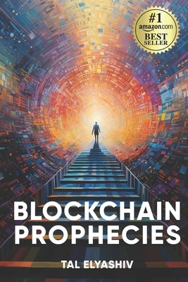 Blockchain Prophecies: A Real-Time Account of Blockchain's Journey & the Inception of a New Global Digital Economy by Whelan, Liz