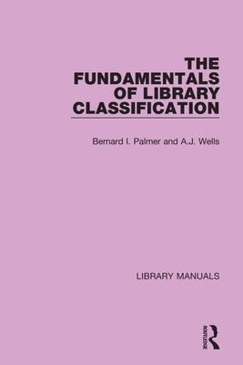 The Fundamentals of Library Classification by Palmer, Bernard I.