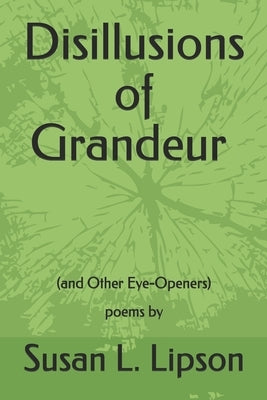 Disillusions of Grandeur--and Other Eye-Openers: poems by by Lipson, Susan L.