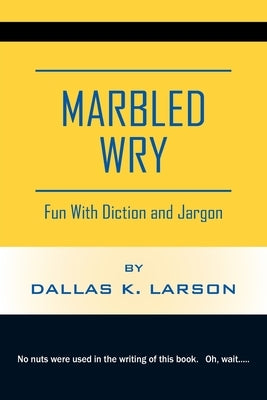 Marbled Wry: Fun With Diction and Jargon by Larson, Dallas K.