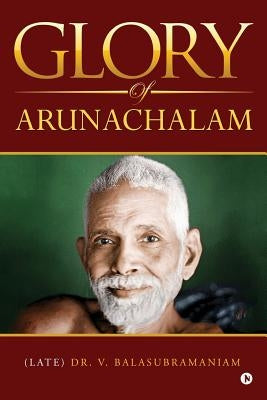 Glory of Arunachalam by Dr V. Balasubramaniam