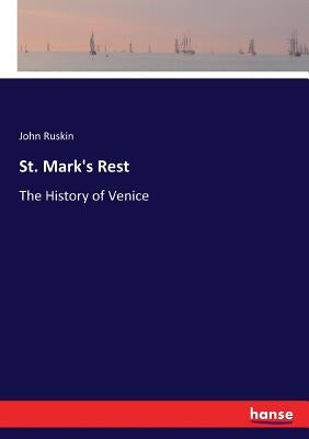 St. Mark's Rest: The History of Venice by Ruskin, John
