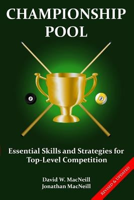 Championship Pool: Essential Skills and Strategies for Top-level Competition by MacNeill, Jonathan