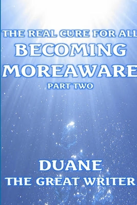 The Real Cure for All / Part Two by The Great Writer, Duane