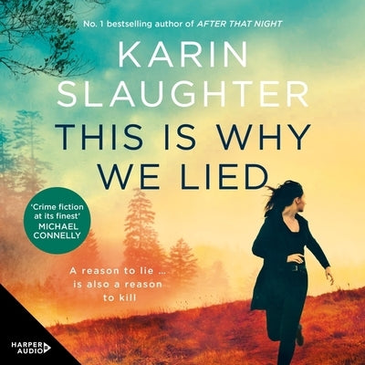 This Is Why We Lied: The Gripping New Novel in the Will Trent Crime Thriller Series from the Bestselling Author of After That Night, for Fa by Slaughter, Karin