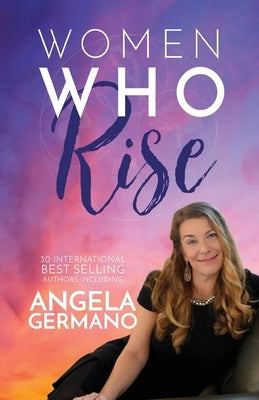 Women Who Rise- Angela Germano by Germano, Angela