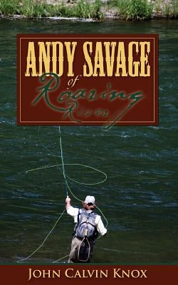 Andy Savage of Roaring River by Knox, John Calvin