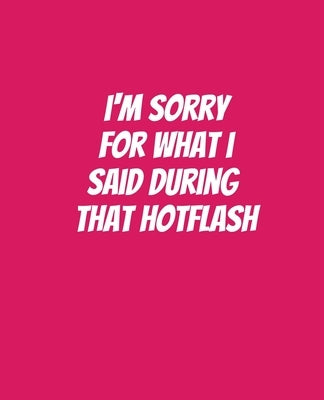 I'm Sorry For What I Said During That Hotflash: Funny Gift for a 50 Year Old Woman by Price, Campanela D.