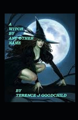 A Witch by Any Other Name by Goodchild, Terence J.