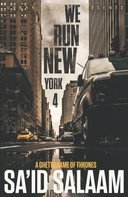 We Run New York 4: A ghetto game of thrones by Salaam, Sa'id