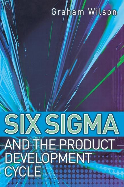 Six Sigma and the Product Development Cycle by Wilson, Graham