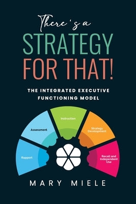 There's A Strategy For That!: The Integrated Executive Functioning Model by Miele, Mary