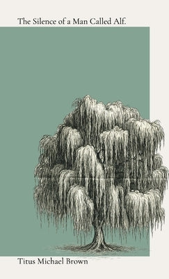 The Silence of a Man Called Alf by Brown, Titus Michael