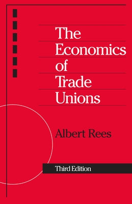 The Economics of Trade Unions by Rees, Albert