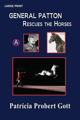 GENERAL PATTON Rescues the Horses by Gott, Patricia Probert