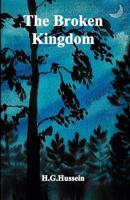 The Broken Kingdom by Hussein, H. G.
