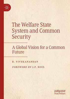 The Welfare State System and Common Security: A Global Vision for a Common Future by Vivekanandan, B.