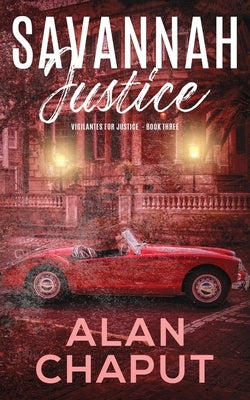 Savannah Justice: Vigilantes for Justice Book Three by Chaput, Alan Bruce