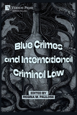 Blue Crimes and International Criminal Law by Paulose, Regina M.