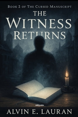 The Witness Returns The Cursed Manuscript Book 2 by Alvin E Lauran