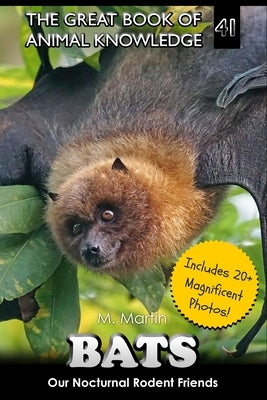 Bats: Our Nocturnal Rodent Friends by Martin, M.
