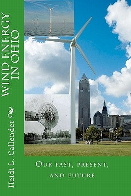 Wind Energy in Ohio: Our past, present, and future by Callender, Heidi L.