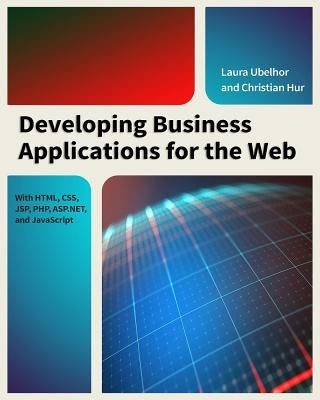 Developing Business Applications for the Web: With HTML, CSS, JSP, PHP, ASP.Net, and JavaScript by Hur, Christian