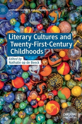 Literary Cultures and Twenty-First-Century Childhoods by Op de Beeck, Nathalie