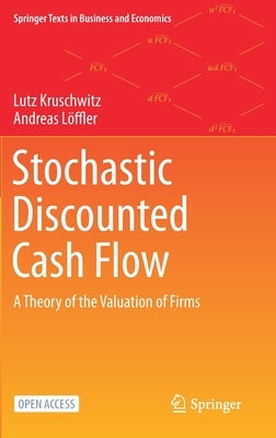 Stochastic Discounted Cash Flow: A Theory of the Valuation of Firms by Kruschwitz, Lutz